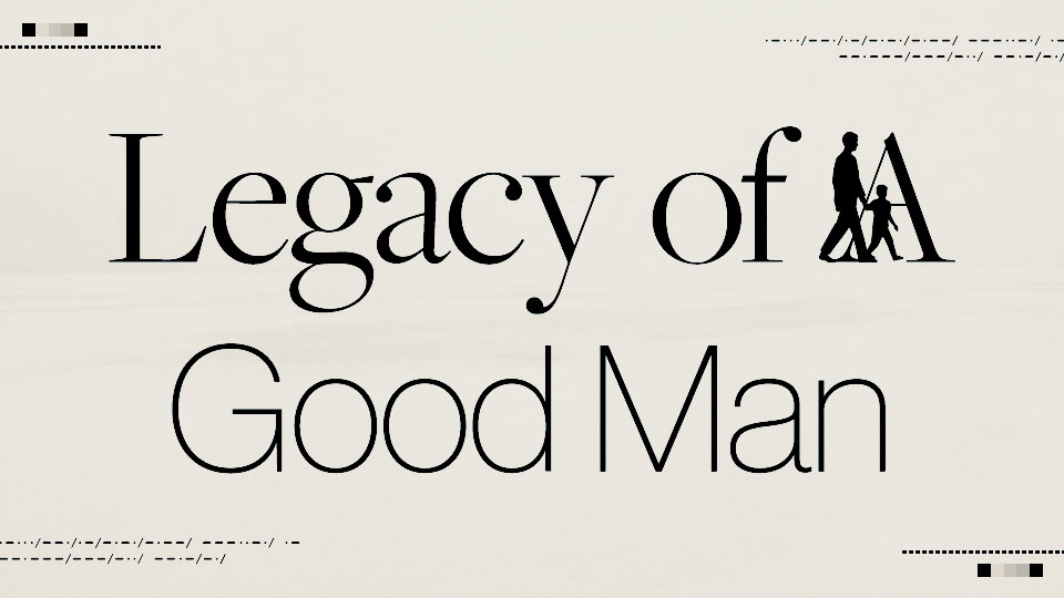 Legacy of A Good Man